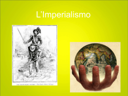 L’Imperialismo Che cos’è l’Imperialismo Fin dall’antichità gruppi di persone si spostavano per conquistare nuovi territori: le colonie.