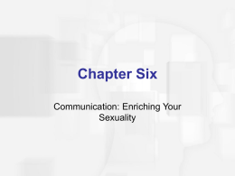 Chapter Six Communication: Enriching Your Sexuality Agenda  Review Importance of Communication  Discuss Gender Differences in Communication  Describe Effective Communication  Discuss Influence of Communication.