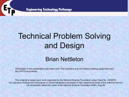 Technical Problem Solving and Design Brian Nettleton Information in this presentation was taken from The Inventions and Innovations reading assignment and the CATTS documents.  This.