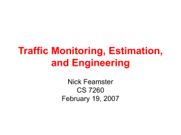 Traffic Monitoring, Estimation, and Engineering Nick Feamster CS 7260 February 19, 2007 Administrivia • Turn in project proposals by midnight tonight • If you are still.