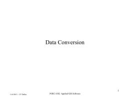 Data Conversion 11/6/2015 – UT Dallas  POEC 6382 Applied GIS Software Conversion Commands  • From Interchg file format • To Interchange file format –