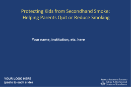 Protecting Kids from Secondhand Smoke: Helping Parents Quit or Reduce Smoking  Your name, institution, etc.