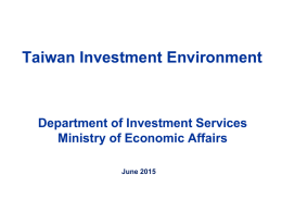 Taiwan Investment Environment  Department of Investment Services Ministry of Economic Affairs June 2015