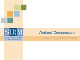 Workers' Compensation Richard A. Posthuma, JD, Ph.D., SPHR, GPHR Learning Objectives • Overview: > Know the legal requirements. > Understand the methods to meet requirements. >