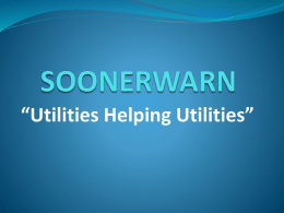 “Utilities Helping Utilities” What is SoonerWARN? SoonerWARN Mission The mission of SoonerWARN is to provide a network to support and promote water and.