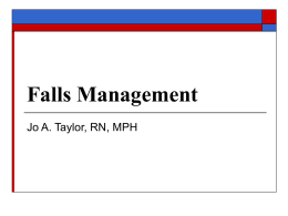 Falls Management Jo A. Taylor, RN, MPH Objectives 1.  2. 3.  4. 5.  Describe the challenge of falls in long term care Identify fall risk factors in older adults Identify.
