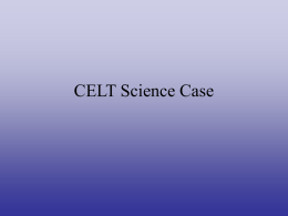 CELT Science Case CELT Science Justification Process • Put together a Science Working Group – Bolte, Chuck Steidel, Andrea Ghez, Mike Brown, Judy Cohen,