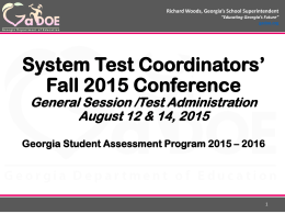 Richard Woods, Georgia’s School Superintendent “Educating Georgia’s Future” gadoe.org  System Test Coordinators’ Fall 2015 Conference General Session /Test Administration August 12 & 14, 2015  Georgia Student Assessment.