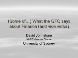 (Some of…) What the GFC says about Finance (and vice versa) David Johnstone NAB Professor of Finance  University of Sydney.