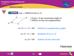Properties of Parallelograms LESSON 6-2  Additional Examples  Use  KMOQ to find m O. Q and O are consecutive angles of KMOQ, so they are supplementary.  m O.