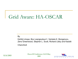 Grid Aware: HA-OSCAR  By Kshitij Limaye, Box Leangsuksun1, Venkata K. Munganuru, Zeno Greenwood, Stephen L.