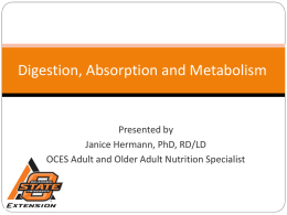 Digestion, Absorption and Metabolism  Presented by Janice Hermann, PhD, RD/LD OCES Adult and Older Adult Nutrition Specialist.