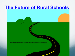 The Future of Rural Schools  A Presentation By Senator Kathleen Vinehout.