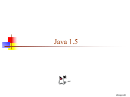 Java 1.5  6-Nov-15 Reason for changes   “The new language features all have one thing in common: they take some common idiom and provide linguistic.