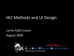 HCI Methods and UI Design Lorrie Faith Cranor August 2009  CyLab Usable Privacy and Security Laboratory http://cups.cs.cmu.edu/ CyLab Usable Privacy and Security Laboratory  http://cups.cs.cmu.edu/