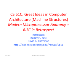 CS 61C: Great Ideas in Computer Architecture (Machine Structures) Modern Microprocessor Anatomy + RISC in Retrospect Instructors: Randy H.