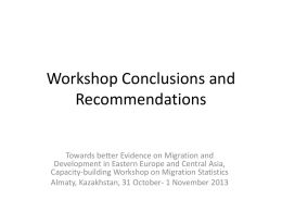 Workshop Conclusions and Recommendations Towards better Evidence on Migration and Development in Eastern Europe and Central Asia, Capacity-building Workshop on Migration Statistics Almaty, Kazakhstan, 31