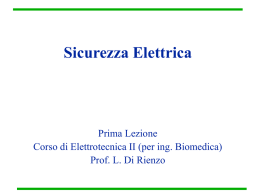 Sicurezza Elettrica  Prima Lezione Corso di Elettrotecnica II (per ing. Biomedica) Prof. L.