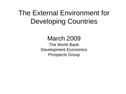 The External Environment for Developing Countries March 2009 The World Bank Development Economics Prospects Group.