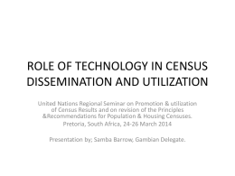 ROLE OF TECHNOLOGY IN CENSUS DISSEMINATION AND UTILIZATION United Nations Regional Seminar on Promotion & utilization of Census Results and on revision of.