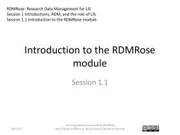 RDMRose: Research Data Management for LIS Session 1 Introductions, RDM, and the role of LIS Session 1.1 Introduction to the RDMRose module  Introduction.