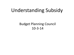 Understanding Subsidy Budget Planning Council 10-3-14 Subsidy Components State Appropriations - 4-year Institutions Completions Degrees Doctoral Medical Access Challenge  420,430,566 699,562,035 164,816,815 110,390,889 3,923,764 1,399,124,069  30.0% 50.0% 11.8% 7.9% 0.3%  Appropriations are fixed amounts – additional subsidy for growth is.