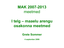 MAK 2007-2013 meetmed I telg – maaelu arengu osakonna meetmed Grete Sommer 4 september 2006