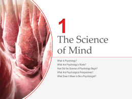 The Science of Mind What Is Psychology? What Are Psychology’s Roots? How Did the Science of Psychology Begin? What Are Psychological Perspectives?  What Does It Mean.