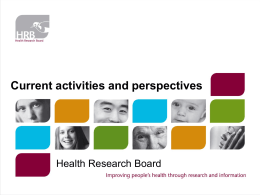 Current activities and perspectives  Health Research Board Presentation outline 1. HRB Strategy 2010-2014 2.