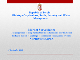 Republic of Serbia Ministry of Agriculture, Trade, Forestry and Water Management  Market Surveillance The cooperation of competent authorities in Serbia and coordination in the Rapid.
