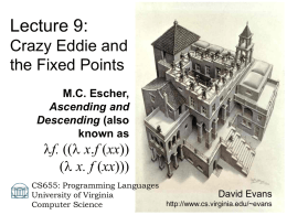 Lecture 9: Crazy Eddie and the Fixed Points M.C. Escher, Ascending and Descending (also known as  f.