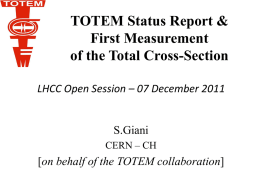 TOTEM Status Report & First Measurement of the Total Cross-Section LHCC Open Session – 07 December 2011  S.Giani CERN – CH  [on behalf of the TOTEM.
