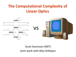The Computational Complexity of Linear Optics  vs Scott Aaronson (MIT) Joint work with Alex Arkhipov.