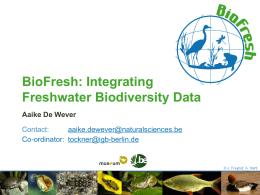 BioFresh: Integrating Freshwater Biodiversity Data Aaike De Wever Contact: aaike.dewever@naturalsciences.be Co-ordinator: tockner@igb-berlin.de  © J. Freyhof, A.