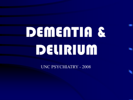 DEMENTIA & DELIRIUM UNC PSYCHIATRY - 2008 DEMOGRAPHICS OF AGING • • • •  >85 is fastest growing demographic group 20% of population by 2030 will be over.