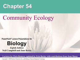 Chapter 54  Community Ecology  PowerPoint&reg; Lecture Presentations for  Biology Eighth Edition Neil Campbell and Jane Reece Lectures by Chris Romero, updated by Erin Barley with contributions.