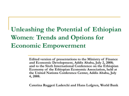 Unleashing the Potential of Ethiopian Women: Trends and Options for Economic Empowerment Edited version of presentations to the Ministry of Finance and Economic Development,