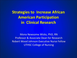 Strategies to Increase African American Participation in Clinical Research Mona Newsome Wicks, PhD, RN Professor & Associate Dean for Research Robert Wood Johnson Executive Nurse.