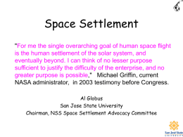 Space Settlement "For me the single overarching goal of human space flight is the human settlement of the solar system, and eventually beyond.