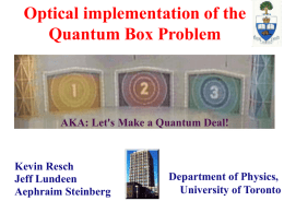 Optical implementation of the Quantum Box Problem  AKA: Let's Make a Quantum Deal!  Kevin Resch Jeff Lundeen Aephraim Steinberg  Department of Physics, University of Toronto.