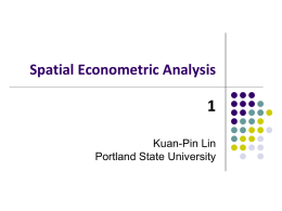 Spatial Econometric Analysis Kuan-Pin Lin Portland State University Introduction   Spatial Data    Cross Section Panel Data  yi   i   xi   i  yi.