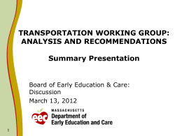 TRANSPORTATION WORKING GROUP: ANALYSIS AND RECOMMENDATIONS Summary Presentation  Board of Early Education & Care: Discussion March 13, 2012