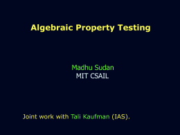 Algebraic Property Testing  Madhu Sudan MIT CSAIL  Joint work with Tali Kaufman (IAS).