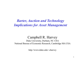 Barter, Auction and Technology Implications for Asset Management Campbell R. Harvey Duke University, Durham, NC USA National Bureau of Economic Research, Cambridge MA USA http://www.duke.edu/~charvey.