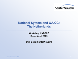 National System and QA/QC: The Netherlands Workshop UNFCCC Bonn, April 2005 Dirk Both (SenterNovem)  vrijdag 6 november 2015