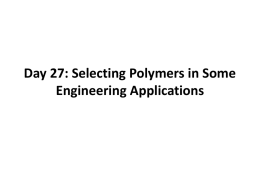 Day 27: Selecting Polymers in Some Engineering Applications Polymer choices for Gears, Bearings?  http://www.eriks.co.uk/imagebank/images/storage/1260_plastic_bearings.jpg  http://www2.dupont.com/Automotive/en_US/assets/images/newsEvents/gears311ehi.jpg http://www.jimdunlop.com/files/1153351062_DELRIN_500_STRD_410_463X342.jpg.