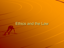 Ethics and the Law Ethics Ethics comes from a Greek word ethe’ which means character. A set of theories of value, virtue or.