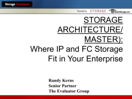 STORAGE ARCHITECTURE/ MASTER): Where IP and FC Storage Fit in Your Enterprise Randy Kerns Senior Partner The Evaluator Group.