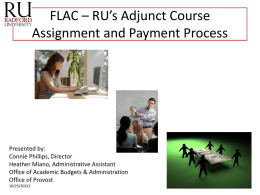 FLAC – RU’s Adjunct Course Assignment and Payment Process  Presented by: Connie Phillips, Director Heather Miano, Administrative Assistant Office of Academic Budgets & Administration Office of.