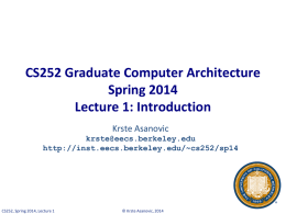 CS252 Graduate Computer Architecture Spring 2014 Lecture 1: Introduction Krste Asanovic krste@eecs.berkeley.edu http://inst.eecs.berkeley.edu/~cs252/sp14  CS252, Spring 2014, Lecture 1  © Krste Asanovic, 2014